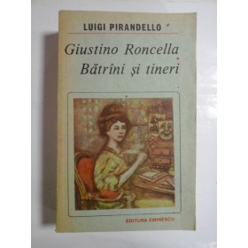 Giustino  Roncella nascut Boggiolo  *  Batrani si tineri  -  LUIGI  PIRANDELLO 